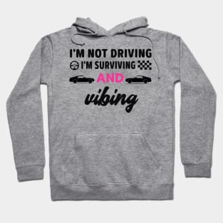 I'm not driving I'm surviving and vibing Hoodie